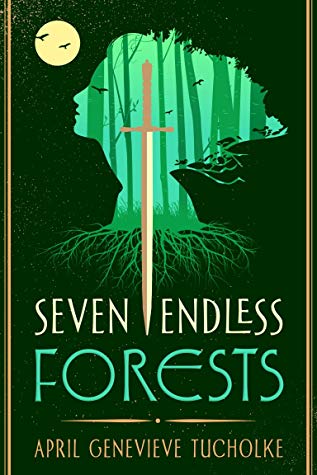 The Seven Endless Forests by April Genevieve Tucholke