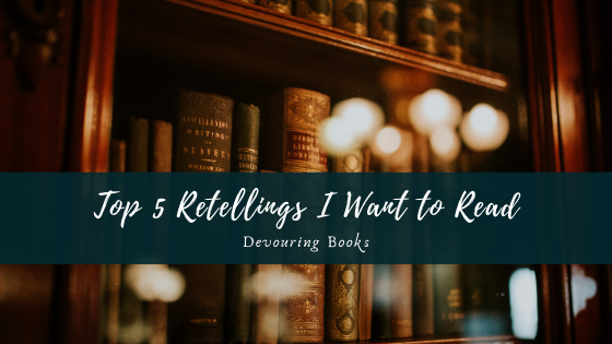 top 5 retellings I want to read